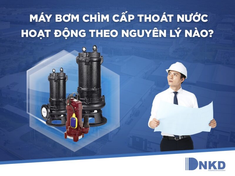 Máy bơm chìm cấp thoát nước được vận hành như thế nào?