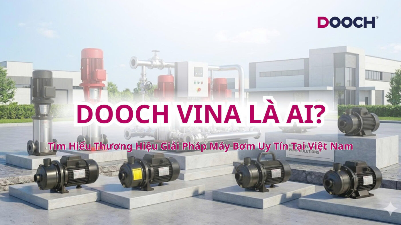 Hệ sinh thái giải pháp máy bơm toàn diện chính hãng của thương hiệu Dooch Vina tại Việt Nam.